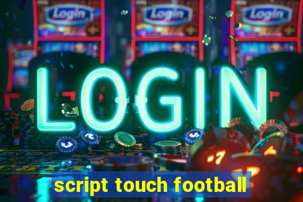 script touch football